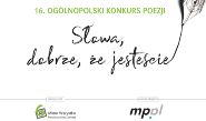 „Słowa, dobrze, że jesteście" – 16. Ogólnopolski Konkurs Poezji