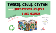 Konkurs dla uczniów klas IV-VI szkół podstawowych „TWORZĘ, CZUJĘ, CZYTAM” – edycja druga „Kreatywna książka z recyklingu”